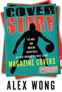 cover of the book Cover Story: The NBA and Modern Basketball as Told through Its Most Iconic Magazine Covers