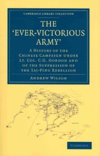 cover of the book The ‘Ever-Victorious Army’: A History of the Chinese Campaign under Lt. Col. C. G. Gordon and of the Suppression of the Tai-Ping Rebellion