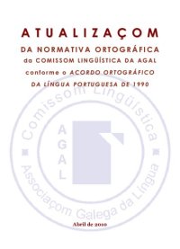 cover of the book Atualizaçom da normativa ortográfica da Comissom Lingüística da AGAL, conforme o Acordo Ortográfico da Língua Portuguesa de 1990