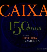 cover of the book Caixa: 150 anos de uma história brasileira