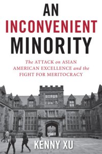 cover of the book An Inconvenient Minority - The Attack on Asian American Excellence and the Fight for Meritocracy