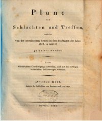 cover of the book Plane der Schlachten und Treffen, welche von der preussischen Armee in den Feldzügen der Jahre 1813, 1814 und 1815 geliefert worden