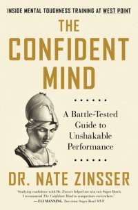 cover of the book The Confident Mind: A Battle-Tested Guide to Unshakable Performance