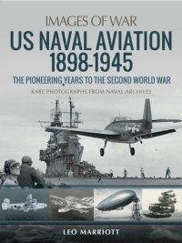 cover of the book US Naval Aviation 1898–1945: The Pioneering Years to the Second World War: Rare Photographs from Naval Archives