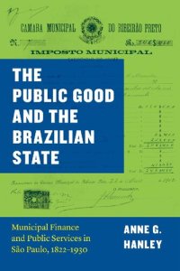 cover of the book The Public Good and the Brazilian State: Municipal Finance and Public Services in São Paulo, 1822–1930