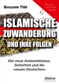 cover of the book Islamische Zuwanderung und ihre Folgen: Der neue Antisemitismus, Sicherheit und die "neuen Deutschen" - Aktualisiert, überarbeitet, erweitert