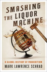 cover of the book Smashing the Liquor Machine - A Global History of Prohibition