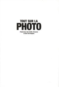 cover of the book Tout sur la photo : panorama des chefs-d'oeuvre et des techniques