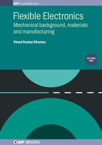 cover of the book Flexible Electronics, Volume 1: Mechanical Background, Materials and Manufacturing