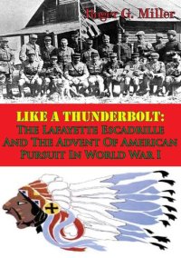 cover of the book Like A Thunderbolt: The Lafayette Escadrille And The Advent Of American Pursuit In World War I [Illustrated Edition]