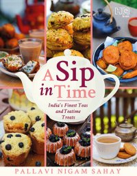 cover of the book A Sip in Time: India's Finest Teas and Teatime Treats