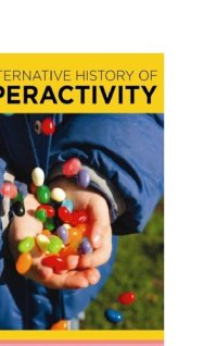 cover of the book An Alternative History of Hyperactivity: Food Additives and the Feingold Diet