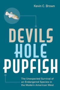 cover of the book Devils Hole Pupfish: The Unexpected Survival of an Endangered Species in the Modern American West