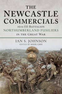 cover of the book The Newcastle Commercials: 16th (S) Battalion Northumberland Fusiliers in the Great War