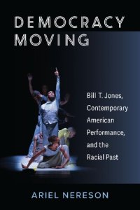 cover of the book Democracy Moving: Bill T. Jones, Contemporary American Performance, and the Racial Past