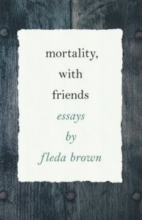 cover of the book Mortality, with Friends: Essays