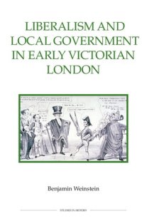 cover of the book Liberalism and Local Government in Early Victorian London