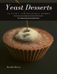 cover of the book Yeast Desserts: 16 tasty and delicious dishes