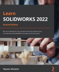 cover of the book Learn SOLIDWORKS 2022: Get up to speed with key concepts and tools to become an accomplished SOLIDWORKS Associate and Professional, 2nd Edition