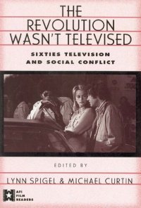 cover of the book The Revolution Wasn't Televised: Sixties Television and Social Conflict