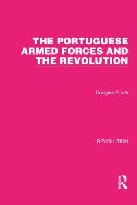 cover of the book The Portuguese Armed Forces and the Revolution