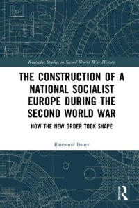 cover of the book The Construction of a National Socialist Europe during the Second World War: How the New Order Took Shape