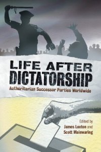 cover of the book Life After Dictatorship: Authoritarian Successor Parties Worldwide