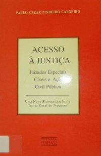 cover of the book Acesso A Justica: Juizados Especiais Civeis E Acao Civil Publica : Uma Nova Sistematizacao Da Teoria Geral Do Processo