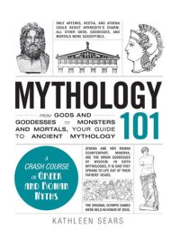 cover of the book Mythology 101: From Gods and Goddesses to Monsters and Mortals, Your Guide to Ancient Mythology