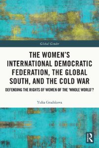 cover of the book The Women’s International Democratic Federation, the Global South and the Cold War: Defending the Rights of Women of the ‘Whole World’?