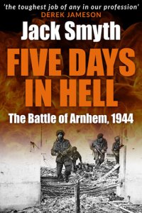 cover of the book Five Days in Hell: The Battle of Arnhem, 1944