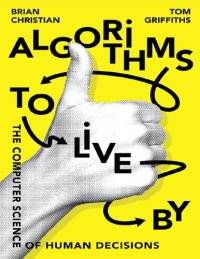 cover of the book Algorithms to Live By: The Computer Science of Human Decisions