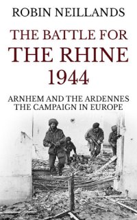 cover of the book The Battle for the Rhine 1944: Arnhem and the Ardennes, the Campaign in Europe