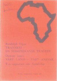 cover of the book Transkei — en sydafrikansk tragedi ; Vårt land — vårt ansvar: Två uppsatser om Sydafrika