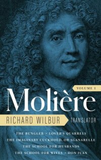 cover of the book Moliere: the Complete Richard Wilbur Translations, Volume 1