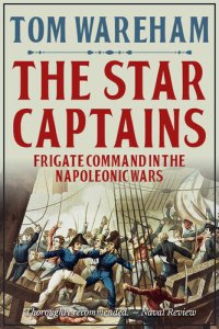 cover of the book The Star Captains: Frigate Command in the Napoleonic Wars