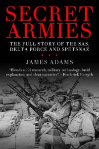 cover of the book Secret Armies: The full story of the SAS, Delta Force and Spetsnaz