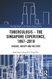 cover of the book Tuberculosis - The Singapore Experience, 1867-2018: Disease, Society and the State