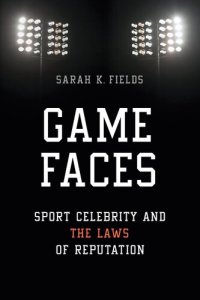 cover of the book Game Faces: Sport Celebrity and the Laws of Reputation