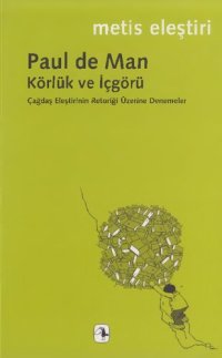 cover of the book Körlük ve İçgörü: Çağdaş Eleştirinin Retoriği Üzerine Denemeler