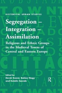 cover of the book Segregation, Integration, Assimilation: Religious and Ethnic Groups in the Medieval Towns of Central and Eastern Europe