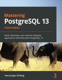 cover of the book Mastering PostgreSQL 13 Build, Administer, and Maintain Database Applications Efficiently with PostgreSQL