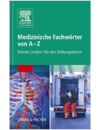 cover of the book Medizinische Fachwörter von A-Z Kleines Lexikon für den Rettungsdienst