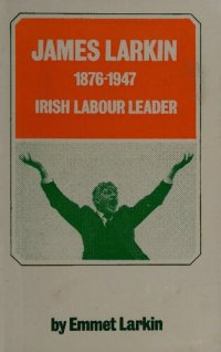 cover of the book James Larkin, 1876-1947: Irish Labour Leader