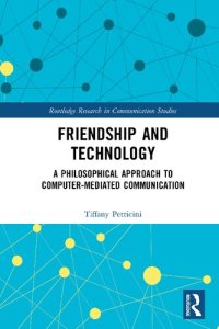 cover of the book Friendship and Technology: A Philosophical Approach to Computer Mediated Communication