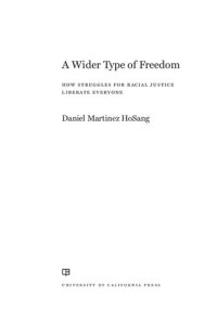 cover of the book A Wider Type of Freedom: How Struggles for Racial Justice Liberate Everyone