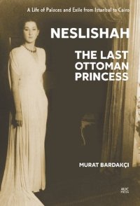 cover of the book Neslishah: The Last Ottoman Princess