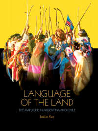 cover of the book Language of the Land: The Mapuche in Argentina and Chile