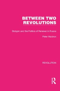 cover of the book Between Two Revolutions: Stolypin and the Politics of Renewal in Russia