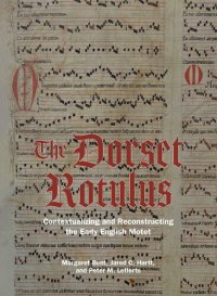 cover of the book The Dorset Rotulus: Contextualizing and Reconstructing the Early English Motet